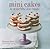 Mini Cakes & Other Bite-size Treats by Hannah Miles