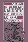 Secret Ritual and Manhood in Victorian America