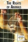 The Rights of Animals (Current Controversies) The Rights of Animals (Current Controversies)