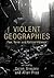 Violent Geographies by Derek Gregory