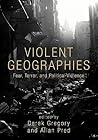 Violent Geographies: Fear, Terror, and Political Violence