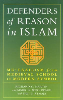 Defenders of Reason in Islam: Mu'tazilism from Medieval School to Modern Symbol (Paperback)