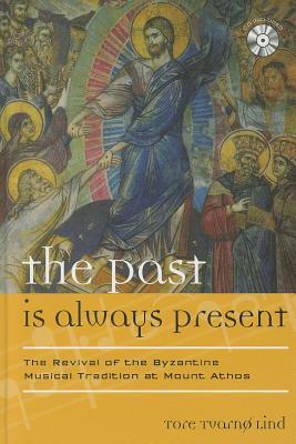 The Past is Always Present: The Revival of the Byzantine Musical Tradition at Mount Athos (Europea: Ethnomusicologies and Modernities)