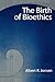 The Birth of Bioethics