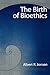 The Birth of Bioethics by Albert R. Jonsen