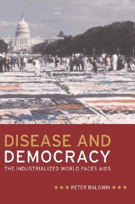 Disease and Democracy: The Industrialized World Faces AIDS (California/Milbank Books on Health and the Public) (Volume 13)