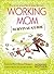 Working Mom Survival Guide: How to Run Around Less & Enjoy Life More