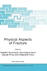 Physical Aspects of Fracture (NATO Science Series II: Mathematics, Physics and Chemistry, 32) Physical Aspects of Fracture (NATO Science Series II: Mathematics, Physics and Chemistry, 32)