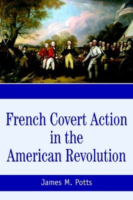 French Covert Action in the American Revolution: Memoirs and Occasional Papers Series