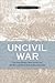 Uncivil War: Five New Orleans Street Battles And the Rise And Fall of Radical Reconstruction