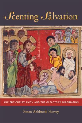 Scenting Salvation: Ancient Christianity and the Olfactory Imagination (Volume 42)