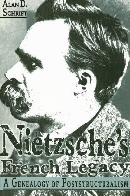 Nietzsche's French Legacy: A Genealogy of Poststructuralism (Volume 0)