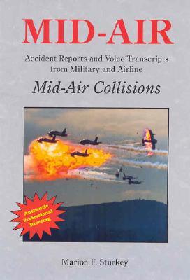 MID-AIR: Accident Reports and Voice Transcripts from Military and Airline Mid-Air Collisions (Perfect Paperback)