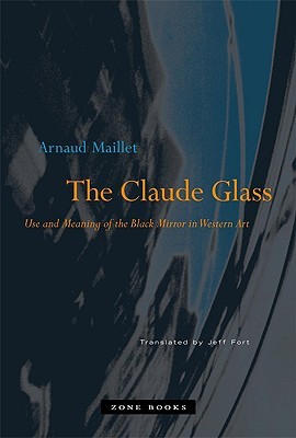 The Claude Glass: Use and Meaning of the Black Mirror in Western Art (Hardcover)