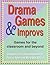Drama Games and Improvs: Ga...
