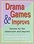Drama Games and Improvs: Games for the Classroom and Beyond