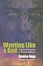 Wanting Like a God: Desire and Freedom in the Works of Thomas Traherne