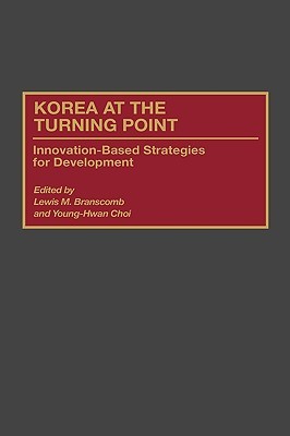 Korea at the Turning Point: Innovation-Based Strategies for Development (Hardcover)