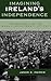 Imagining Ireland's Independence: The Debates over the Anglo-Irish Treaty of 1921
