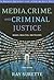 Media, Crime, and Criminal Justice by Ray Surette