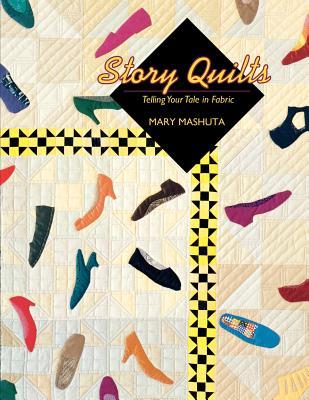 Story Quilts: Telling Your Tale in Fabric (Paperback)