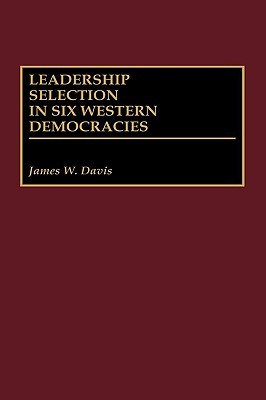 Leadership Selection in Six Western Democracies (Hardcover)