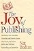 The Joy of Publishing: Fascinating Facts, Anecdotes, Curiosities, and Historic Origins about Books & Authors