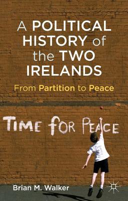 A Political History of the Two Irelands: From Partition to Peace (Paperback)