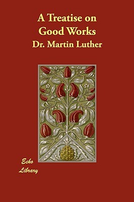 A Treatise on Good Works
