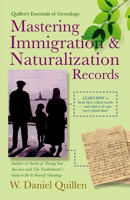 Mastering Immigration & Naturalization Records (Quillen's Essentials of Genealogy)