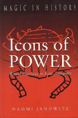 Icons of Power: Ritual Practices in Late Antiquity (Magic in History)