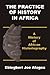 The Practice of History in Africa. A History of African Historiography