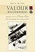 Valour Reconsidered: Inquiries into the Victoria Cross and Other Awards for Extreme Bravery