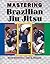Mastering Brazilian Jiu Jitsu