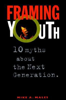 Framing Youth: 10 Myths About the Next Generation (Paperback)