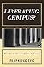 Liberating Oedipus?: Psycho...