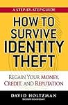 How to Survive Identity Theft: Regain Your Money, Credit, and Reputation