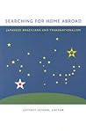 Searching for Home Abroad: Japanese Brazilians and Transnationalism