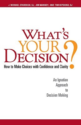 What's Your Decision?: How to Make Choices with Confidence and Clarity: An Ignatian Approach to Decision Making (Paperback)