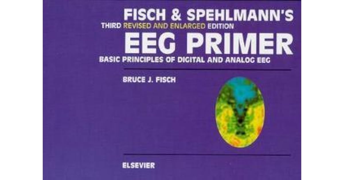 Fisch and Spehlmann's EEG Primer Basic Principles of Digital and