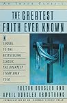 The Greatest Faith Ever Known: The Story of the Men Who First Spread the Religion of Jesus and of the Momentous Times in Which They Lived The Greatest Faith Ever Known: The Story of the Men Who First Spread the Religion of Jesus and of the Momentous Times in Which They Lived