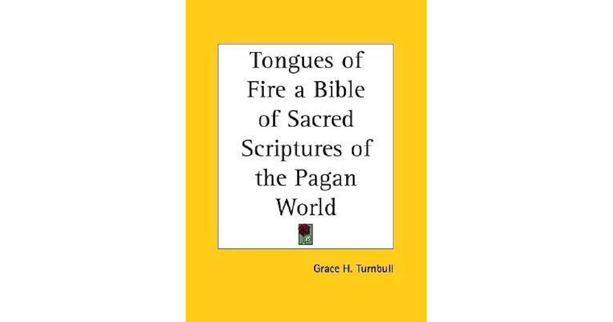 Tongues of Fire a Bible of Sacred Scriptures of the Pagan World by