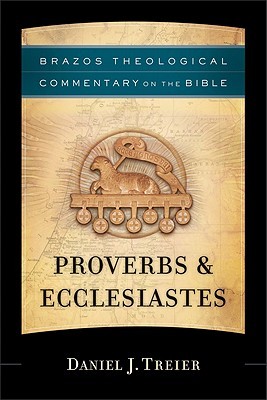 Proverbs & Ecclesiastes (Brazos Theological Commentary on the Bible)