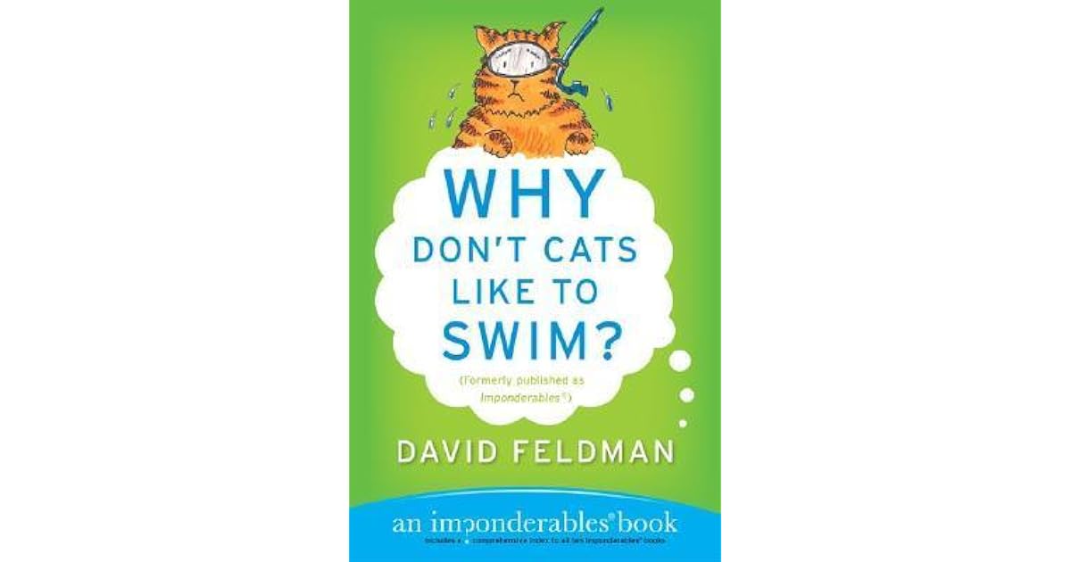 Why Don't Cats Like to Swim? An Imponderables Book by David Feldman
