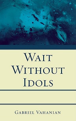 Wait Without Idols: Understanding the God that Kills Himself (Paperback)