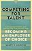 Competing for Talent: Key Recruitment and Retention Strategies for Becoming an Employer of Choice