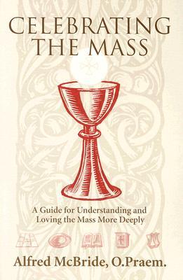 Celebrating Mass: A Guide for Understanding and Loving the Mass More Deeply (Paperback)
