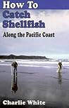 How to Catch Shellfish: Along the Pacific Coast