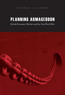 Planning Armageddon: British Economic Warfare and the First World War (Hardcover)