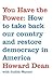 You Have the Power: How to Take Back Our Country and Restore Democracy in America